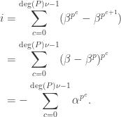 \begin{aligned}i &=  \sum_{c=0}^{\deg(P)\nu-1} (\beta^{p^c}-\beta^{p^{c+1}} ) \\ &=\sum_{c=0}^{\deg(P)\nu-1} (\beta-\beta^{p})^{p^c} \\ & = -\sum_{c=0}^{\deg(P)\nu-1}\alpha^{p^c}.\end{aligned}