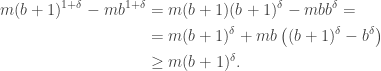 \begin{aligned}m(b+1)^{1+\delta}-mb^{1+\delta}&=m(b+1)(b+1)^\delta-mbb^\delta=\\&=m(b+1)^\delta+mb\left((b+1)^\delta-b^\delta\right)\\&\geq m(b+1)^\delta.\end{aligned}