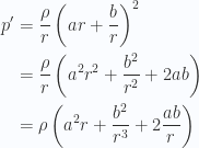 \begin{aligned}p' &= \frac{\rho}{r} \left( a r + \frac{b}{r} \right)^2 \\ &= \frac{\rho}{r} \left( a^2 r^2 + \frac{b^2}{r^2} + 2 a b \right) \\ &= \rho \left( a^2 r + \frac{b^2}{r^3} + 2 \frac{a b}{r} \right)\end{aligned} 