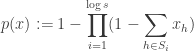 \begin{aligned}p(x) := 1 - \prod _{i=1}^{\log s} (1 - \sum _{h \in S_i} x_h)\end{aligned}