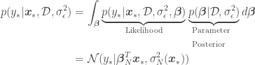 \begin{aligned}p(y_*|\boldsymbol{x}_*,\mathcal{D}, \sigma_{\epsilon}^2) &= \int_{\boldsymbol{\beta}}\underbrace{p(y_*|\boldsymbol{x}_*,\mathcal{D}, \sigma_{\epsilon}^2,\boldsymbol{\beta})}_\text{Likelihood}\underbrace{p(\boldsymbol{\beta}|\mathcal{D}, \sigma_{\epsilon}^2)}_\text{\parbox{1.6cm}{Parameter Posterior}}d\boldsymbol{\beta}\\  &=\mathcal{N}(y_*|\boldsymbol{\beta}_N^T\boldsymbol{x}_*, \sigma_N^2(\boldsymbol{x}_*))\end{aligned}