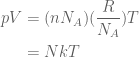 \begin{aligned}pV&=(n{{N}_{A}})(\frac{R}{{{{N}_{A}}}})T\\&=NkT\end{aligned}