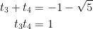 \begin{aligned}t_{3}+t_{4}&=-1-\sqrt{5} \\t_{3}t_{4}&=1 \end{aligned}