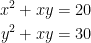 \begin{aligned}x^{2}+xy=20\\y^{2}+xy=30\end{aligned}