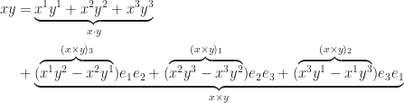 \begin{aligned}xy=&\underbrace{x^1y^1+x^2y^2+x^3y^3}_{x\cdot y}\\+&\underbrace{(\overbrace{x^1y^2-x^2y^1}^{(x\times y)_3})e_1e_2+(\overbrace{x^2y^3-x^3y^2}^{(x\times y)_1})e_2e_3+(\overbrace{x^3y^1-x^1y^3}^{(x\times y)_2})e_3e_1}_{x\times y}\end{aligned}