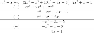 \begin{array}{ r l l }  x^2-x+6 & ) \overline{2x^4-x^3+10x^2+8x-5}( &  2x^2+x-1 \\  (-) &  \hspace{0.2cm} 2x^4-2x^3+12x^2 &    \\  \hline & \hspace{1.5cm} x^3-2x^2+8x-5 & \\  (-) &  \hspace{1.5cm} x^3-x^2+6x & \\  \hline & \hspace{2.0cm} -x^2+2x-5 & \\  (-) &  \hspace{2.0cm} -x^2+x-6 & \\  \hline & \hspace{3.0cm}  3x+1 &  \end{array} 
