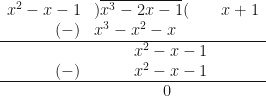 \begin{array}{ r l l }  x^2-x-1 & ) \overline{x^3-2x-1}( &  x+1 \\  (-) &  x^3- x^2-x &    \\  \hline & \hspace{1.0cm} x^2-x-1 & \\  (-) &  \hspace{1.0cm} x^2-x-1 & \\  \hline & \hspace{1.75cm} 0 &  \end{array} 