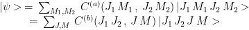 \begin{array}{c}|\psi> \,=\, \sum_{M_1,M_2}\, C^{(a)}(J_1\,M_1\,,\,J_2\,M_2)\, | J_1\, M_1 \, J_2\, M_2 > \\  =\, \sum_{J,M}\, C^{(b)}(J_1\,J_2\,,\,J\,M)\, | J_1\, J_2 \, J\, M > \end{array}