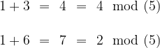 \begin{array}{ccccc}1+3&=&4&=&4\mod(5)\\\\1+6&=&7&=&2\mod(5)\end{array}