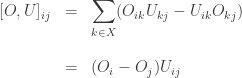 \begin{array}{ccl} [O,U]_{i j} &=& \displaystyle{ \sum_{k \in X} (O_{i k}U_{k j} - U_{i k} O_{k j}) } \\ \\  &=& (O_i-O_j)U_{i j} \end{array} 