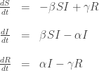 \begin{array}{ccl} \frac{d S}{d t} &=& - \beta S I + \gamma R \\ \\ \frac{d I}{d t} &=& \beta S I - \alpha I  \\ \\ \frac{d R}{d t} &=& \alpha I - \gamma R\end{array} 