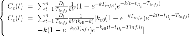 \begin{array}{l}\left\{\begin{array}{ccl}C_c(t)&=&\sum^{n}_{i=1}\frac{D_{i}}{T_{inf,i}}\frac{1}{kV}(1-e^{-kT_{inf,i}})e^{-k(t-t_{D_{i}}-T_{inf,i})}\\C_e(t)&=&\sum^{n}_{i=1}\frac{D_i}{T_{inf,i}}\frac{1}{kV(k_{e0}-k)}[k_{e0}(1-e^{-kT_{inf,i}})e^{-k(t-t_{D_{i}}-T_{inf,i})}\\&&-k(1-e^{-k_{e0}T_{inf,i}})e^{-k_{e0}(t-t_{D_{i}}-T{inf,i})}] \end{array} \right. \end{array}