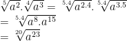 \begin{array}{l}\sqrt[5]{{{a}^{2}}}.\sqrt[4]{{{a}^{3}}}=\sqrt[5.4]{{{a}^{2.4}}}.\sqrt[5.4]{{{a}^{3.5}}}\\=\sqrt[5.4]{{{a}^{8}}.{{a}^{15}}}\\=\sqrt[20]{{{a}^{23}}}\end{array}