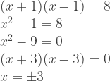 \begin{array}{l} (x+1)(x-1)=8 \\ x^2-1=8 \\ x^2-9=0 \\ (x+3)(x-3) = 0 \\ x = \pm3 \end{array}