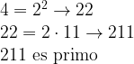 \begin{array}{l} 4=2^2 \rightarrow 22 \\ 22=2 \cdot 11 \rightarrow 211 \\ 211 \mbox{ es primo} \end{array}