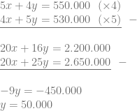 \begin{array}{l} 5x+4y=550.000~~(\times 4)\\ \underline{4x+5y=530.000~~(\times 5)}~~-\\ ~~\\ 20x+16y=2.200.000\\ \underline{20x+25y=2.650.000}~~-\\ ~~\\ -9y = -450.000\\ y = 50.000 \end{array}
