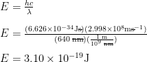 \begin{array}{l} E = \frac{hc}{\lambda} \\[1em] E = \frac{(6.626 \times 10^{-34}\text{J}\rule[0.4ex]{0.35em}{0.1ex}\hspace{-0.35em}\text{s})(2.998 \times 10^8 \text{m}\rule[0.4ex]{0.35em}{0.1ex}\hspace{-0.35em}\text{s}^{-1})}{(640 \;\rule[0.5ex]{1em}{0.1ex}\hspace{-1em}\text{nm})(\frac{1 \;\text{m}}{10^9 \;\rule[0.25ex]{0.8em}{0.1ex}\hspace{-0.8em}\text{nm}})} \\[1em] E = 3.10 \times 10^{-19} \text{J} \end{array}