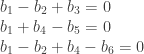 \begin{array}{l} b_1 - b_2 + b_3 = 0 \\ b_1 + b_4 - b_5 = 0 \\ b_1 - b_2 + b_4 - b_6 = 0 \end{array}