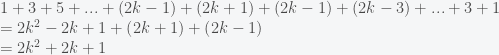 \begin{array}{l}1+3+5+...+(2k-1)+(2k+1)+(2k-1)+(2k-3)+...+3+1\\=2{{k}^{2}}-2k+1+\left( {2k+1} \right)+\left( {2k-1} \right)\\=2{{k}^{2}}+2k+1\end{array}