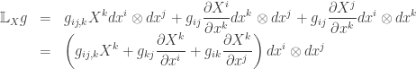 \begin{array}{lcl} {\mathbb{L}_X}g &=& \displaystyle {g_{ij,k}}{X^k}d{x^i} \otimes d{x^j} + {g_{ij}}\frac{{\partial {X^i}}}{{\partial {x^k}}}d{x^k} \otimes d{x^j} + {g_{ij}}\frac{{\partial {X^j}}}{{\partial {x^k}}}d{x^i} \otimes d{x^k} \hfill \\&=& \displaystyle\left( {{g_{ij,k}}{X^k} + {g_{kj}}\frac{{\partial {X^k}}}{{\partial {x^i}}} + {g_{ik}}\frac{{\partial {X^k}}}{{\partial {x^j}}}} \right)d{x^i} \otimes d{x^j} \hfill \\\end{array}