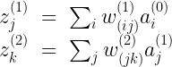 \begin{array}{lcl} z^{(1)}_j & = & \sum_i  w^{(1)}_{(ij)} a^{(0)}_i \\ z^{(2)}_k & = & \sum_j  w^{(2)}_{(jk)} a^{(1)}_j \end{array} 