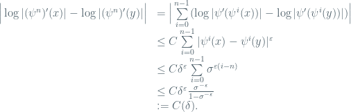\begin{array}{ll}\Big|\log|(\psi^n)'(x)|-\log|(\psi^n)'(y)|\Big|&= \Big|\sum\limits_{i=0}^{n-1}(\log|\psi'(\psi^i(x))|-\log|\psi'(\psi^i(y))|)\Big| \\ &\leq C\sum\limits_{i=0}^{n-1}|\psi^i(x)-\psi^i(y)|^{\varepsilon} \\ & \leq C\delta^{\varepsilon}\sum\limits_{i=0}^{n-1}\sigma^{\varepsilon(i-n)}\\ &\leq C\delta^{\varepsilon} \frac{\sigma^{-\varepsilon}}{1-\sigma^{-\varepsilon}} \\ & :=C(\delta).\end{array}