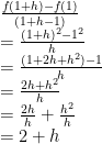 \begin{array}{ll}\frac{f(1+h)-f(1)}{(1+h-1)} \\= \frac{(1+h)^2-1^2}{h} \\= \frac{(1+2h+h^2)-1}{h} \\= \frac{2h+h^2}{h} \\= \frac{2h}{h}+\frac{h^2}{h} \\= 2+h\end{array}