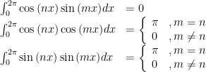\begin{array}{ll}\int_{0}^{2\pi}\cos{(nx)}\sin{(mx)}dx&=0\\\int_{0}^{2\pi}\cos{(nx)}\cos{(mx)}dx & =\left\{\begin{array}{ll}\pi&,m=n\\0 & ,m\ne n\end{array}\right.\\\int_0^{2\pi}\sin{(nx)}\sin{(mx)}dx&=\left\{\begin{array}{ll}\pi&,m=n\\0&,m\ne n\end{array}\right.\end{array}