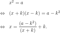 \begin{array}{ll} & x^2 = a \\[0.15in] \Leftrightarrow & (x+k)(x-k) = a - k^2 \\[0.15in] \Leftrightarrow & \displaystyle x = \frac{(a-k^2)}{(x+k)} + k. \end{array}