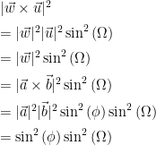 \begin{array}{ll}  |\vec{w}\times\vec{u}|^2 \\[2mm]  = |\vec{w}|^2|\vec{u}|^2\sin^2{(\Omega)} \\[2mm]  = |\vec{w}|^2\sin^2{(\Omega)} \\[2mm]  = |\vec{a}\times\vec{b}|^2\sin^2{(\Omega)} \\[2mm]  = |\vec{a}|^2|\vec{b}|^2\sin^2{(\phi)}\sin^2{(\Omega)} \\[2mm]  = \sin^2{(\phi)}\sin^2{(\Omega)} \\[2mm]  \end{array}