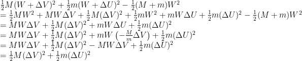 \begin{array}{ll}    \frac{1}{2}M(W+\Delta V)^2+\frac{1}{2}m(W+\Delta U)^2 - \frac{1}{2}(M+m)W^2\\    =\frac{1}{2}MW^2+MW\Delta V+\frac{1}{2}M(\Delta V)^2+\frac{1}{2}mW^2+mW\Delta U+\frac{1}{2}m(\Delta U)^2 - \frac{1}{2}(M+m)W^2\\    =MW\Delta V+\frac{1}{2}M(\Delta V)^2+mW\Delta U+\frac{1}{2}m(\Delta U)^2\\    =MW\Delta V+\frac{1}{2}M(\Delta V)^2+mW\left(-\frac{M}{m}\Delta V\right)+\frac{1}{2}m(\Delta U)^2\\    =MW\Delta V+\frac{1}{2}M(\Delta V)^2-MW\Delta V+\frac{1}{2}m(\Delta U)^2\\    =\frac{1}{2}M(\Delta V)^2+\frac{1}{2}m(\Delta U)^2\end{array}
