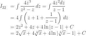 \begin{array}{ll} I_{22} & = \int{\dfrac{4z^3}{z^2-z}\, dz}= \int{\dfrac{4z^2dz}{z-1}} \\ & = 4\int{\left( {z+1+\dfrac{1}{z-1}} \right) \,dz} \\ & = 2z^2 + 4z+4\ln{|z-1|} + C \\ & = 2\sqrt{x} +4\sqrt[4]{x} + 4 \ln |\sqrt[4]{x}-1| + C \\ \end{array}