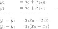\begin{array}{lll} y_0 &= a_0 + a_1 x_0 &\\ y_1 &= a_0 + a_1 x_1 & -\\ --- & ------\\ y_0-y_1 &= a_1 x_0 -a_1 x_1\\ y_0-y_1 &= a_1 (x_0 -x_1) \end{array}