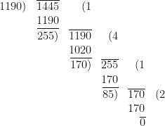 \begin{array}{r  r  r  r  r  r}    1190) & \overline{1445} & (1 &  &  &  \\ & 1190 &  &  &  &  \\ & \overline{255)} & \overline{1190} & (4 & & \\ & & 1020 & & & \\  & & \overline{170)} & \overline{255} & (1 & \\ & & & 170 & & \\ & & & \overline{85)} & \overline{170} & (2 \\ & & & & 170 &  \\ & & & & \overline{0} & \end{array} 
