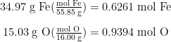 \begin{array}{r @{{}={}} l} 34.97 \;\text{g Fe} (\frac{\text{mol Fe}}{55.85 \;\text{g}}) & 0.6261 \;\text{mol Fe} \\[1em] 15.03 \;\text{g O} (\frac{\text{mol O}}{16.00 \;\text{g}}) & 0.9394 \;\text{mol O} \end{array}