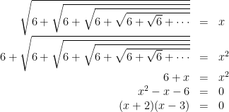 \begin{array}{rcl}\sqrt{6+\sqrt{6+\sqrt{6+\sqrt{6+\sqrt6+\cdots}}}}&=&x\\6+\sqrt{6+\sqrt{6+\sqrt{6+\sqrt{6+\sqrt6+\cdots}}}}&=&x^2\\6+x &=& x^2\\x^2-x-6&=&0\\(x+2)(x-3)&=&0 \end{array}