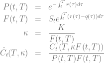 \begin{array}{rcl} \displaystyle P(t,T) &=& \displaystyle  e^{-\int_t^T r(\tau)d\tau} \nonumber \\ \displaystyle  F(t,T) &=&  S_t  \displaystyle  e^{\int_t^T \left( r(\tau)-q(\tau)\right)d\tau} \nonumber \\ \displaystyle \kappa &=& \displaystyle \frac{K}{F(t,T)} \nonumber \\ \displaystyle \hat{C}_t(T, \kappa) &=& \displaystyle \frac{C_t \left( T, \kappa F(t,T) \right) }{P(t,T)F(t,T)} \nonumber \end{array}