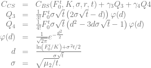 \begin{array}{rcl} \displaystyle C_{CS}&=&C_{BS}(F_0^t, K, \sigma, r, t) +\gamma_3 Q_3 + \gamma_4 Q4 \\ Q_3 &=& \frac{1}{3!}F_0^t\sigma\sqrt{t}\left(2\sigma\sqrt{t}-d)\right)\varphi(d)\\ Q_4&=& \frac{1}{4!}F_0^t\sigma\sqrt{t}\left(d^2-3d\sigma\sqrt{t}-1\right)\varphi(d)\\ \varphi(d) &=& \frac{1}{\sqrt{2\pi}}e^{-\frac{d^2}{2}}\\ d &=& \frac{\ln\left(F_0^t/K\right)+\sigma^2 t/2}{\sigma \sqrt{t}}\\\sigma &=& \sqrt{\mu_2 / t}.\end{array}