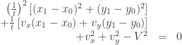 \begin{array}{rcl} \left(\frac{1}{t}\right)^2 \left[ (x_1 - x_0)^2 + (y_1 - y_0)^2 \right] && \\ + \frac{1}{t} \left[ v_x (x_1 - x_0) + v_y ( y_1 - y_0) \right] &&\\ + v_x^2 + v_y^2 - V^2 &=& 0 \end{array}