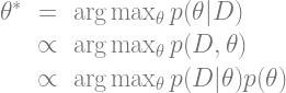 \begin{array}{rcl} \theta^* & = &\arg\max_\theta p(\theta|D) \\ & \propto &\arg\max_\theta p(D,\theta) \\ & \propto & \arg\max_\theta p(D|\theta)p(\theta) \end{array}