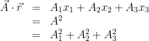 \begin{array}{rcl} \vec{A} \cdot \vec{r} & = & A_1 x_1 + A_2 x_2 + A_3 x_3 \\ & = & A^2 \\ & = & A^2_1 + A^2_2 + A^2_3 \end{array} 