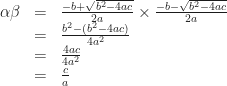 \begin{array}{rcl}  \displaystyle    \alpha\beta&=&\frac{-b+\sqrt{b^2-4ac}}{2a}\times\frac{-b-\sqrt{b^2-4ac}}{2a}\\    &=&\frac{b^2-(b^2-4ac)}{4a^2}\\    &=&\frac{4ac}{4a^2}\\    &=&\frac{c}{a}\end{array}