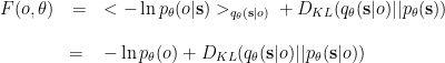 \begin{array}{rcl}  F(o, \theta) & = & <- \ln p_\theta(o|\mathbf{s})>_{q_\theta(\mathbf{s}|o)} \vphantom{ \left[ \left< -\ln p_\theta^{x,l}\right>_{q_\theta} \right]  }+ D_{KL}(q_\theta(\mathbf{s}|o)||p_\theta(\mathbf{s})) \\  & =\vphantom{ \left[ \left< -\ln p_\theta^{x,l}\right>_{q_\theta} \right]  } & - \ln p_\theta(o) + D_{KL}(q_\theta(\mathbf{s}|o)||p_\theta(\mathbf{s}|o))  \end{array}  