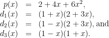 \begin{array}{rcl}  p(x) & = & 2 + 4x + 6x^2, \\  d_1(x) & = & (1 + x)(2 + 3x), \\  d_2(x) & = & (1 - x)(2 + 3x), \rm{and} \\  d_3(x) & = & (1 - x)(1 + x).  \end{array}  