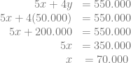 \begin{array}{rcl} 5x+4y &= 550.000\\ 5x+4(50.000) &= 550.000\\ 5x+200.000 &= 550.000\\ 5x &= 350.000\\ x &= 70.000 \end{array}