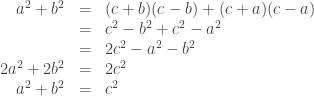 \begin{array}{rcl} a^2 + b^2 &=& (c+b) (c-b) + (c+a) (c-a) \\ &=& c^2 - b^2 + c^2 - a^2 \\ &=& 2c^2 - a^2 - b^2 \\ 2a^2 + 2b^2 &=& 2c^2 \\ a^2 + b^2 &=& c^2 \end{array} 