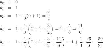 \begin{array}{rcl} b_0 &=& 0 \\ b_1 &=& 1 \\ b_2 &=& \displaystyle 1 + \frac{1}{2}(0 + 1) = \frac{3}{2} \\[1em] b_3 &=& \displaystyle 1 + \frac{1}{3}\left(0 + 1 + \frac{3}{2}\right) = 1 + \frac{5}{6} = \frac{11}{6} \\[1em] b_4 &=& \displaystyle 1 + \frac{1}{4}\left(0 + 1 + \frac{3}{2} + \frac{11}{6}\right) = 1 + \frac{1}{4} \cdot \frac{26}{6} = \frac{50}{24} \end{array}