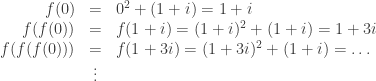 \begin{array}{rcl} f(0) & = & 0^2 + (1 + i) = 1 + i \\ f(f(0)) & = & f(1 + i) = (1 + i)^2 + (1 + i) = 1 + 3i \\ f(f(f(0))) & = & f(1 + 3i) = (1 + 3i)^2 + (1 + i) = \dots \\ & \vdots & \end{array}