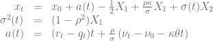 \begin{array}{rcl} x_t &=& x_0+a(t) -\frac{1}{2}X_1 + \frac{\rho\kappa}{\sigma}X_1+\sigma(t) X_2 \nonumber \\\sigma^2(t)&=&(1-\rho^2)X_1 \nonumber \\a(t)&=&(r_t-q_t)t+\frac{\rho}{\sigma}\left( \nu_t-\nu_0-\kappa\theta t \right)\end{array}