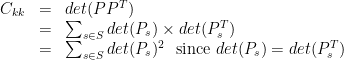 \begin{array}{rcl}C_{kk}&=&det(PP^T)\\&=&\sum_{s\in S}{det(P_s)\times det(P_s^T)}\\&=&\sum_{s\in S}{det(P_s)^2}\ \ \text{since }det(P_s)=det(P_s^T)\\\end{array}